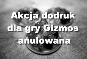 Akcja dodruk Gizmos Anulowana